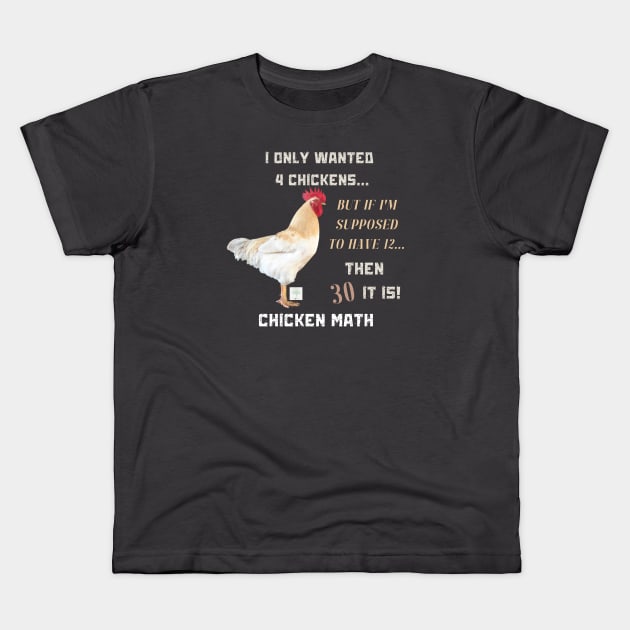 Chicken Math: I Only Wanted 4 Chickens... But If I'm Supposed To Have 12... Then 30 It Is! | Dark Shirts Kids T-Shirt by Bread of Life Bakery & Blog